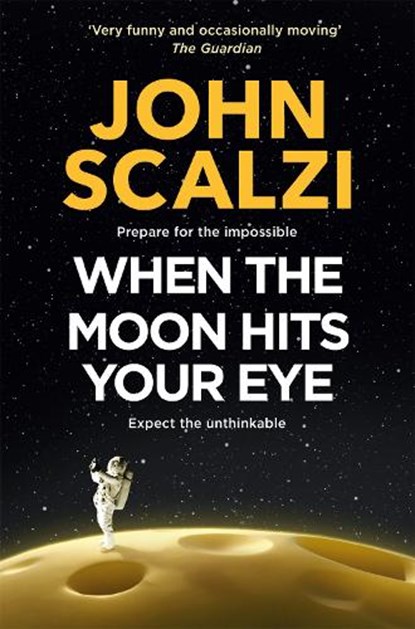 When the Moon Hits Your Eye, John Scalzi - Paperback - 9781509835287