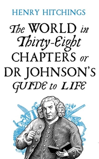 The World in Thirty-Eight Chapters or Dr Johnson’s Guide to Life, Henry Hitchings - Ebook - 9781509841936