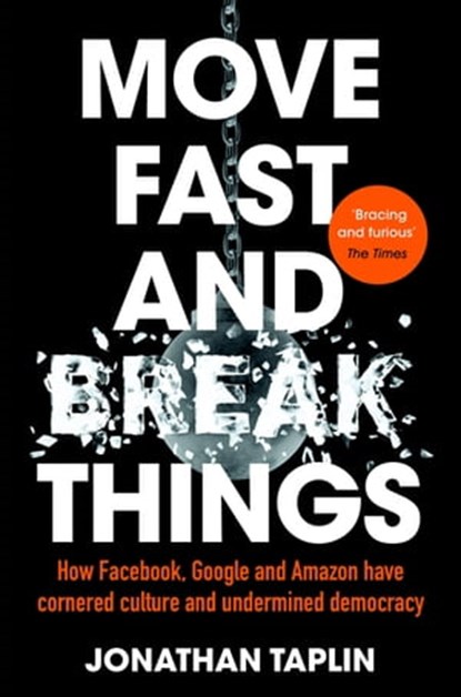 Move Fast and Break Things, Jonathan Taplin - Ebook - 9781509847716