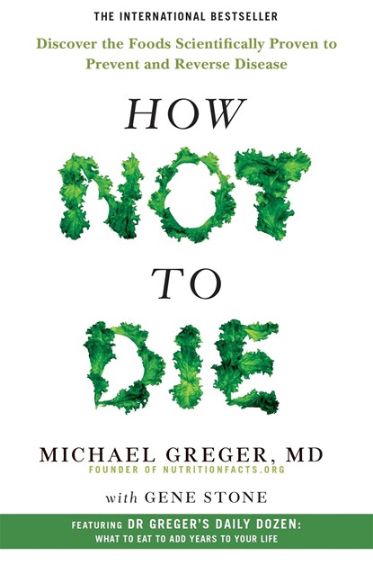 How Not to Die, Michael Greger ; Gene Stone - Paperback - 9781509852505