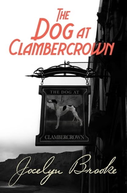 The Dog at Clambercrown, Jocelyn Brooke - Ebook - 9781509855827