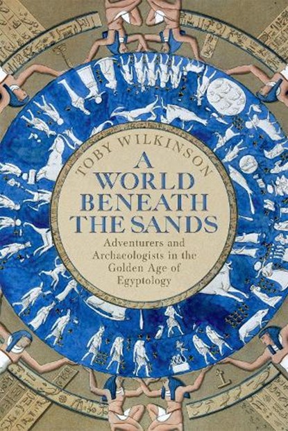 A World Beneath the Sands, WILKINSON,  Toby - Gebonden - 9781509858705