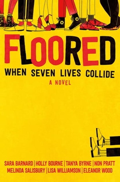 Floored, Sara Barnard ; Holly Bourne ; Tanya Byrne ; Non Pratt ; Melinda Salisbury ; Lisa Williamson ; Eleanor Wood - Ebook - 9781509862313