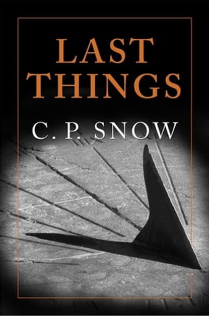 Last Things, C. P. Snow - Ebook - 9781509864430