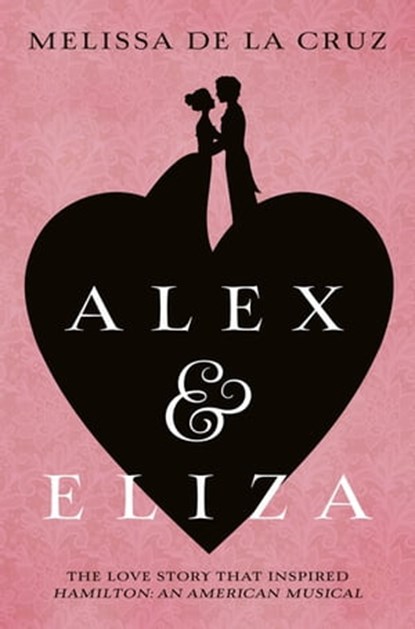 Alex and Eliza, Melissa de la Cruz - Ebook - 9781509869985
