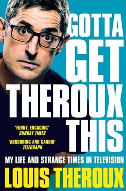 Gotta Get Theroux This, Louis Theroux - Ebook - 9781509880379