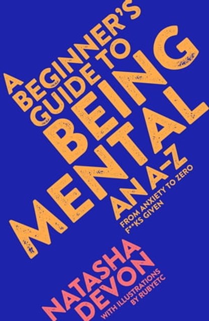 A Beginner's Guide to Being Mental, Natasha Devon - Ebook - 9781509882236