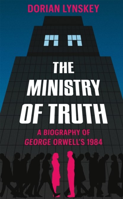 The Ministry of Truth, Dorian Lynskey - Gebonden - 9781509890736