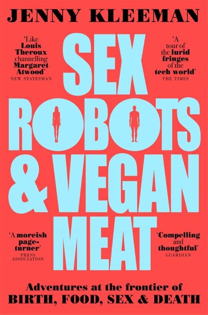 Sex Robots & Vegan Meat, Jenny Kleeman - Paperback - 9781509894925