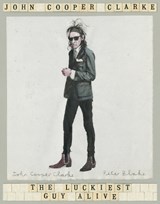 The Luckiest Guy Alive - John Cooper Clarke - 9781509896066