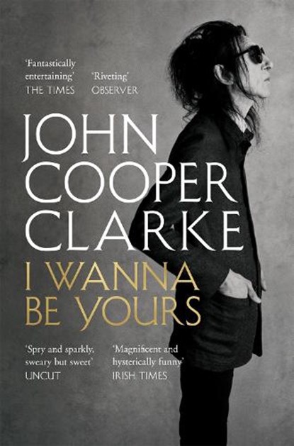 I Wanna Be Yours, John Cooper Clarke - Paperback - 9781509896127