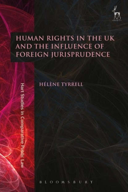 Human Rights in the UK and the Influence of Foreign Jurisprudence, Dr Helene (Newcastle University) Tyrrell - Gebonden - 9781509904945