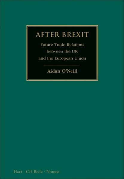 After Brexit: Future Trade Relations Between the UK and the European Union, Aidan (Matrix Chambers O'Neill - Gebonden - 9781509914418