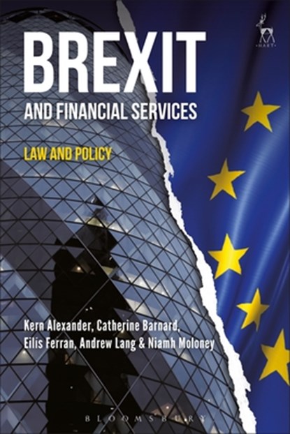 Brexit and Financial Services, Professor Kern (Chair for Banking and Financial Market Law Alexander ; Catherine (University of Cambridge Barnard ; Eilis (University of Cambridge) Ferran ; Andrew (University of Edinburgh) Lang - Gebonden - 9781509915804