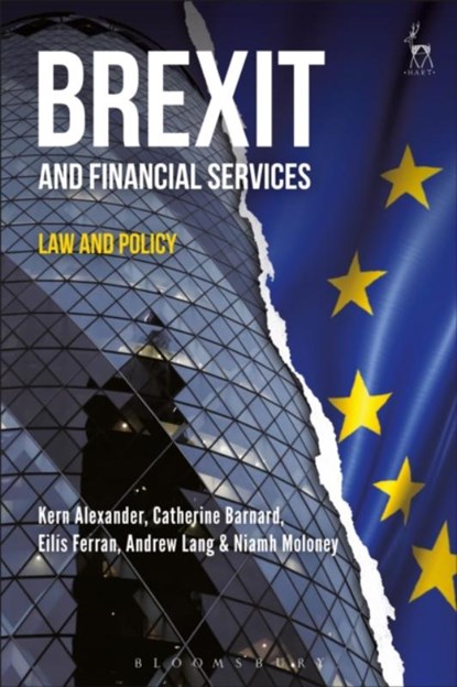 Brexit and Financial Services, Professor Kern (Chair for Banking and Financial Market Law Alexander ; Catherine (University of Cambridge Barnard ; Eilis (University of Cambridge) Ferran ; Andrew (University of Edinburgh) Lang - Gebonden - 9781509915804