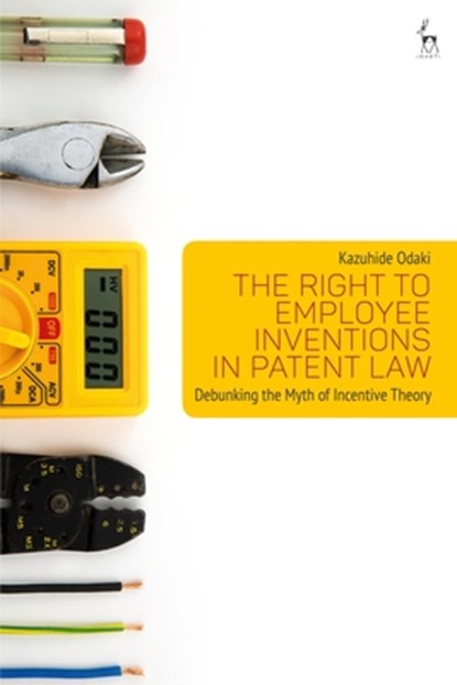 The Right to Employee Inventions in Patent Law, Kazuhide (University of Manchester) Odaki - Gebonden - 9781509920310