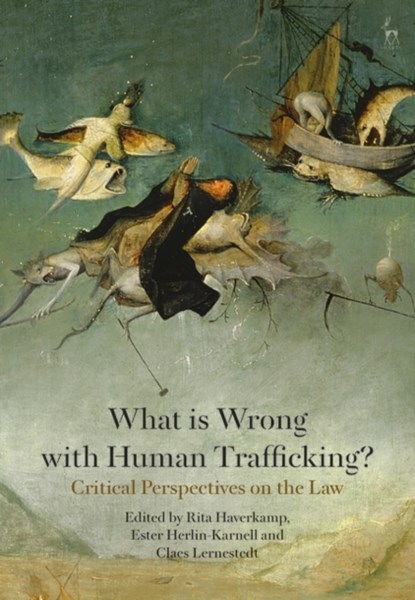 What is Wrong with Human Trafficking?, Professor Rita Haverkamp ; Ester Herlin-Karnell ; Professor Claes Lernestedt - Gebonden - 9781509921515