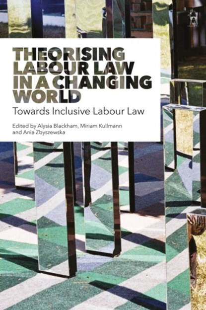Theorising Labour Law in a Changing World, Alysia (University of Melbourne) Blackham ; Assistant Professor Miriam (Vrije Universiteit Amsterdam Kullmann ; Dr Ania (Carleton University) Zbyszewska - Gebonden - 9781509921553
