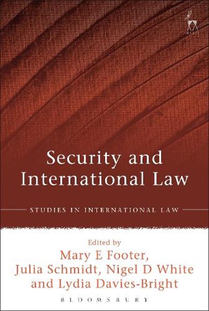 Security and International Law, Professor Mary E Footer ; Dr Julia Schmidt ; Nigel D White ; Lydia Davies-Bright - Paperback - 9781509924752