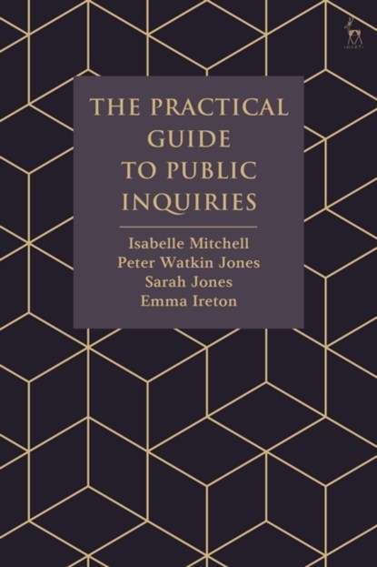 The Practical Guide to Public Inquiries, Isabelle (Eversheds Sutherland (International) LLP) Mitchell ; Peter Watkin (Eversheds Sutherland (International) LLP) Jones ; Sarah (Eversheds Sutherland (International) LLP) Jones ; Emma (Nottingham Trent University) Ireton - Gebonden - 9781509928347