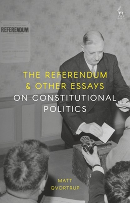 The Referendum and Other Essays on Constitutional Politics, Matt Qvortrup - Gebonden - 9781509929290