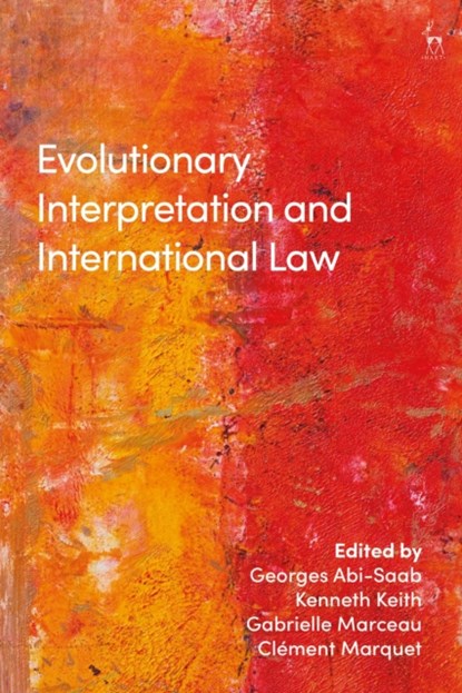 Evolutionary Interpretation and International Law, Professor Georges Abi-Saab ; Sir Kenneth Keith ; Gabrielle Marceau ; Clement Marquet - Gebonden - 9781509929887