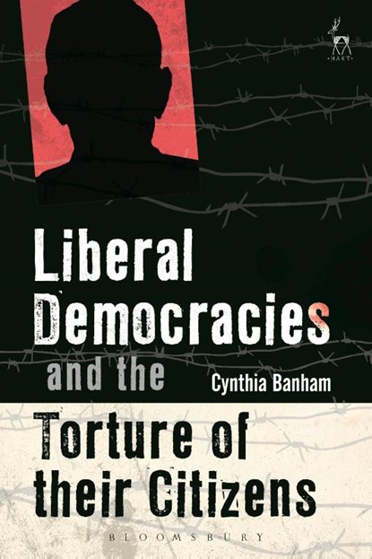 Liberal Democracies and the Torture of Their Citizens, Cynthia Banham - Paperback - 9781509930067