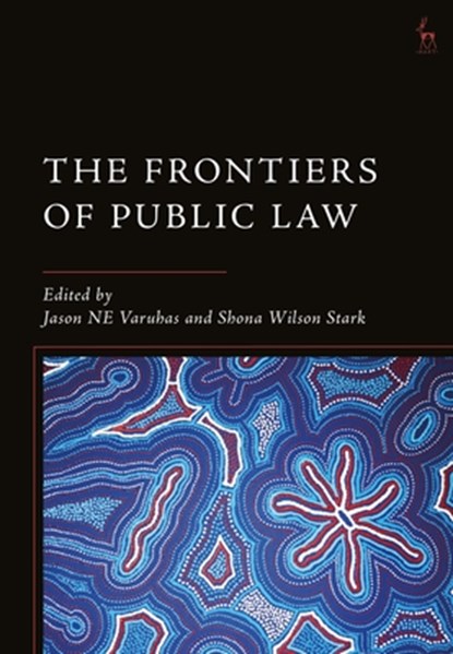 The Frontiers of Public Law, Professor Jason NE (University of Melbourne Varuhas ; Shona (University of Cambridge) Wilson Stark - Gebonden - 9781509930371