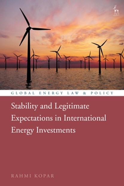 Stability and Legitimate Expectations in International Energy Investments, Rahmi (Ankara Yildirim Beyazit University Kopar - Gebonden - 9781509938384