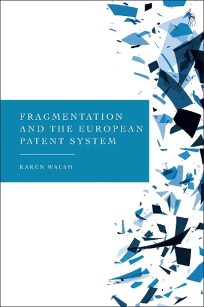 Fragmentation and the European Patent System, Karen (Maynooth University Walsh - Gebonden - 9781509939312