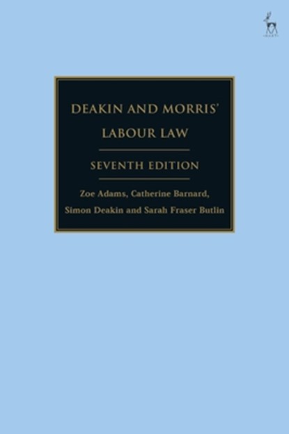 Deakin and Morris’ Labour Law, Dr Zoe (University of Cambridge Adams ; Catherine (University of Cambridge Barnard ; Simon Deakin ; Sarah (Univeristy of Cambridge Fraser Butlin - Paperback - 9781509943548