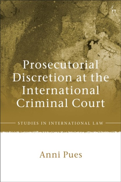 Prosecutorial Discretion at the International Criminal Court, DR ANNI (UNIVERSITY OF GLASGOW,  UK) Pues - Paperback - 9781509944101