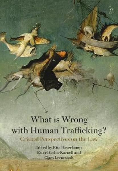 What is Wrong with Human Trafficking?, Professor Rita Haverkamp ; Ester Herlin-Karnell ; Professor Claes Lernestedt - Paperback - 9781509945276
