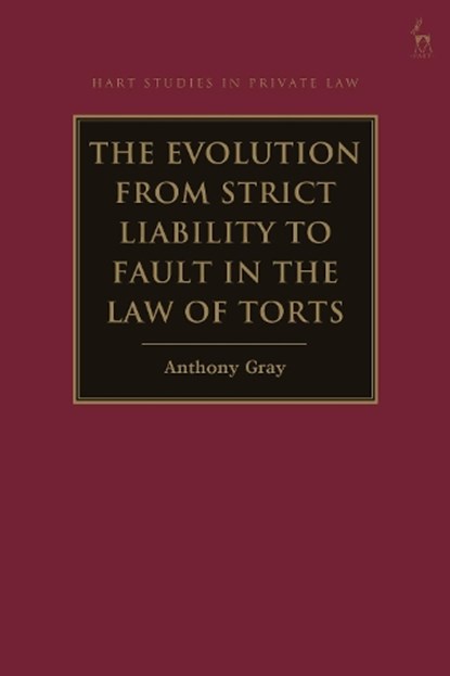 The Evolution from Strict Liability to Fault in the Law of Torts, Professor Anthony (Bond University Gray - Paperback - 9781509947126