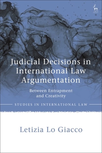 Judicial Decisions in International Law Argumentation, Dr Letizia Lo Giacco - Gebonden - 9781509948949