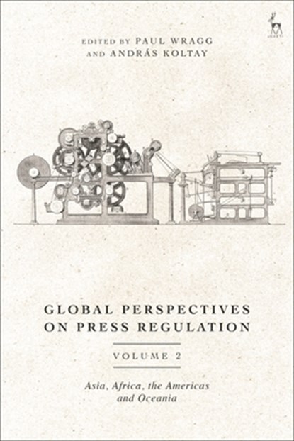 Global Perspectives on Press Regulation, Volume 2, Dr Paul (University of Leeds Wragg ; Andras (University of Public Service Koltay - Gebonden - 9781509950393