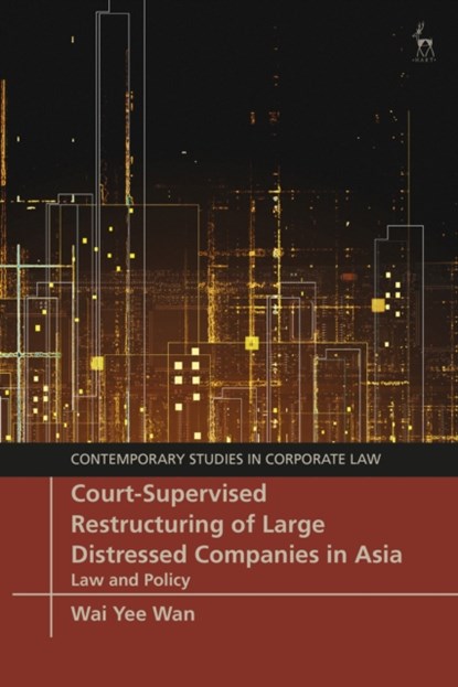 Court-Supervised Restructuring of Large Distressed Companies in Asia, Wai Yee (City University of Hong Kong) Wan - Gebonden - 9781509952335