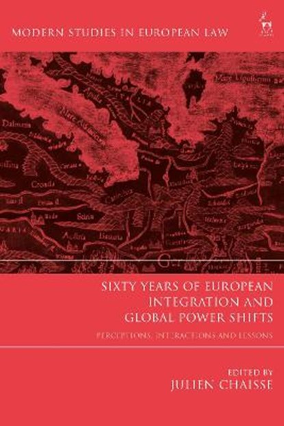 Sixty Years of European Integration and Global Power Shifts, JULIEN (CITY UNIVERSITY OF HONG KONG,  Hong Kong) Chaisse - Paperback - 9781509954698