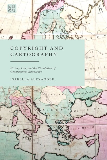 Copyright and Cartography, ISABELLA (UNIVERSITY OF TECHNOLOGY SYDNEY,  Australia) Alexander - Gebonden - 9781509958337