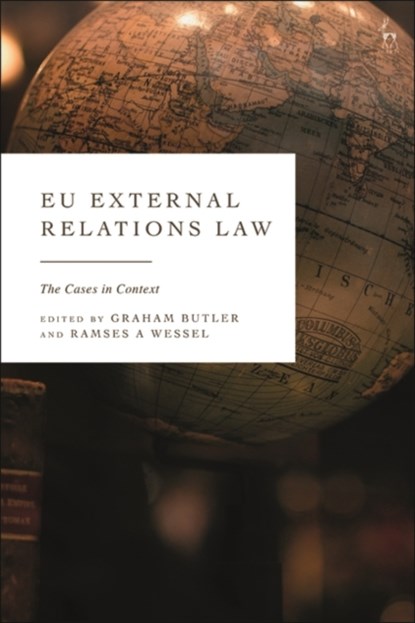 EU External Relations Law, GRAHAM (UNIVERSITY OF SOUTHERN DENMARK) BUTLER ; PROFESSOR RAMSES A (UNIVERSITY OF GRONINGEN,  the Netherlands) Wessel - Paperback - 9781509958474