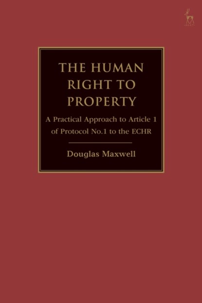 The Human Right to Property, Douglas (Bar of England and Wales) Maxwell - Gebonden - 9781509961108
