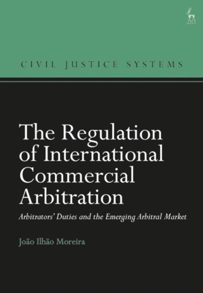 The Regulation of International Commercial Arbitration, Joao Ilhao (University of Macau Moreira - Paperback - 9781509962730