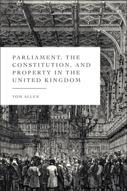 Parliament, the Constitution, and Property in the United Kingdom, Tom (Durham University Allen - Gebonden - 9781509965755