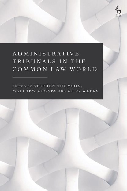 Administrative Tribunals in the Common Law World, Stephen (Australian National University Thomson ; Matthew (Deakin University Groves ; Greg (Australian National University Weeks - Paperback - 9781509966943
