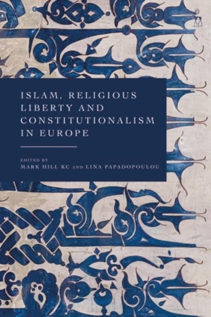 Islam, Religious Liberty and Constitutionalism in Europe, Mark (University of Notre Dame London Hill KC ; Lina (Aristotle University of Thessaloniki Papadopoulou - Paperback - 9781509966998