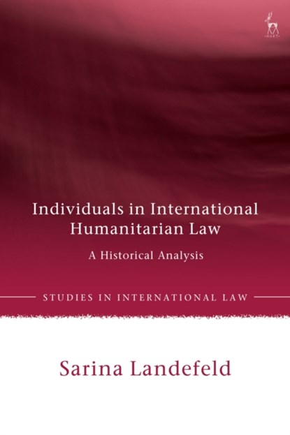 Individuals in International Humanitarian Law, Dr Sarina (University of Leicester Landefeld - Gebonden - 9781509968220