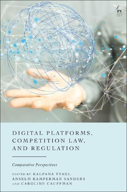 Digital Platforms, Competition Law, and Regulation, Kalpana (Maastricht University Tyagi ; Anselm (Maastricht University Kamperman Sanders ; Caroline (Maastricht University Cauffman - Gebonden - 9781509969388