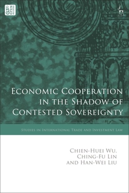 Economic Cooperation in the Shadow of Contested Sovereignty, Chien-Huei (Academia Sinica Wu ; Ching-Fu (National Tsing Hua University Lin ; Han-Wei (Monash University Liu - Gebonden - 9781509970155