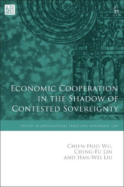 Economic Cooperation in the Shadow of Contested Sovereignty, Chien-Huei (Academia Sinica Wu ; Ching-Fu (National Tsing Hua University Lin ; Han-Wei (Monash University Liu - Paperback - 9781509970193