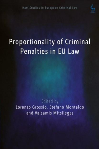 Proportionality of Criminal Penalties in EU Law, Lorenzo (University of Turin Grossio ; Stefano (University of Turin Montaldo ; Valsamis (University of Liverpool Mitsilegas - Gebonden - 9781509974153